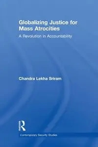 Globalizing Justice for Mass Atrocities - Chandra Sriram Lekha
