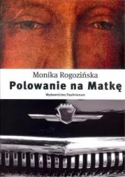 Polowanie na Matkę - Monika Rogozińska