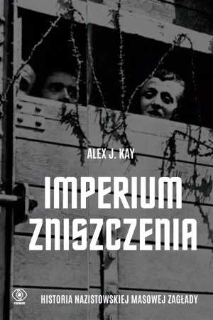 Imperium zniszczenia. Historia nazistowskiej... - Alex Kay J., Adam Bukowski