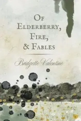 Of Elderberry, Fire, & Fables - Valentine Bridgette