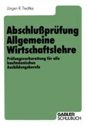 Abschlußprüfung Allgemeine Wirtschaftslehre - Tiedtke Jürgen R.