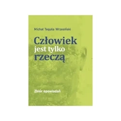 Człowiek jest tylko rzeczą - Michał Tequila Wrzesiński