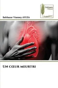 Un cœur meurtri - AYUZA Balthazar Vianney