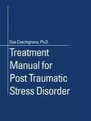 Treatment Manual for Post Traumatic Stress Disorder - Coschignano PhD Dea