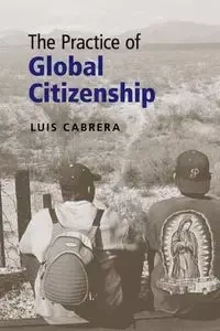 The Practice of Global Citizenship - Luis Cabrera
