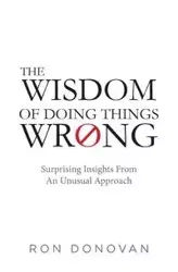 The Wisdom of Doing Things Wrong - Donovan Ron