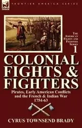 Colonial Fights & Fighters - Brady Cyrus Townsend