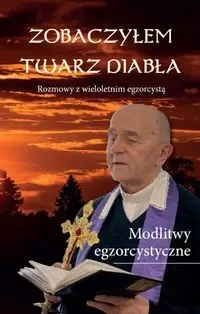 Zobaczyłem twarz diabła Rozmowy z wieloletnim egzorcystą - Marian Ks. Matusik