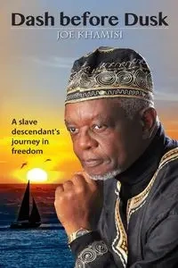 Dash before Dusk. A Slave Descendant's Journey in Freedom - Joe Khamisi