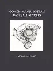Coach Manju Nitta's Baseball Secrets - Okihiro Michael M.