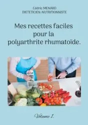 Mes recettes faciles pour la polyarthrite rhumatoïde. - Menard Cédric