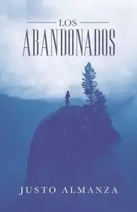 Los Abandonados - Almanza Justo