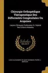 Chirurgie Orthopédique Thérapeutique Des Difformités Congénitales Ou Acquises - Louis De Saint-Germain Alexandre