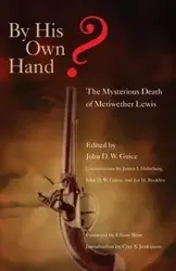 By His Own Hand? The Mysterious Death of Meriweather Lewis - John D.W. Guice