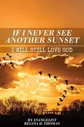 If I Never See Another Sunshine I Will Still Love God - Thomas Regina D
