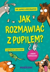 Jak rozmawiać z pupilem? I innymi zwierzętami - dr James Greenwood