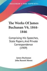 The Works Of James Buchanan V6, 1844-1846 - James Buchanan