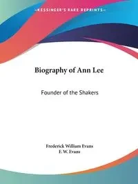 Biography of Ann Lee - Frederick William Evans