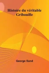 Histoire du véritable Gribouille - George Sand