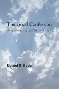 The Good Confession - Daniel R. Hyde