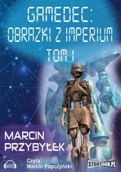 audiobook Gamedec. Część 5.1 Obrazki z imperium. Tom 1 - Marcin Przybyłek