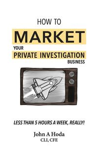 How To Market Your Private Investigation Business - John Andrew Hoda
