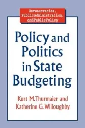 Policy and Politics in State Budgeting - Kurt M. Thurmaier