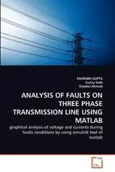 ANALYSIS OF FAULTS ON THREE PHASE TRANSMISSION LINE USING MATLAB - GUPTA SAURABH