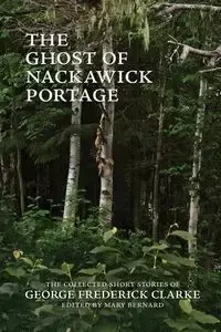 The Ghost of Nackawick Portage - George Frederick Clarke