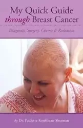 My Quick Guide Through Breast Cancer - Sherman Paulette Kouffman