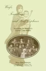 Waifs, Foundlings, and Half-Orphans - Johnson Mary Ellen