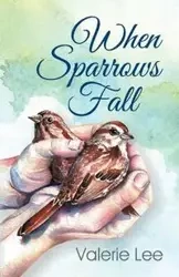 When Sparrows Fall - Lee Valerie