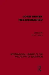 John Dewey reconsidered (International Library of the Philosophy of Education Volume 19) - Peters R.S.