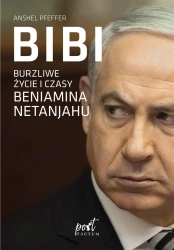 Bibi. Burzliwe życie i czasy Beniamina Natanyahu - Anshel Pfeffer, Anna Halbersztat