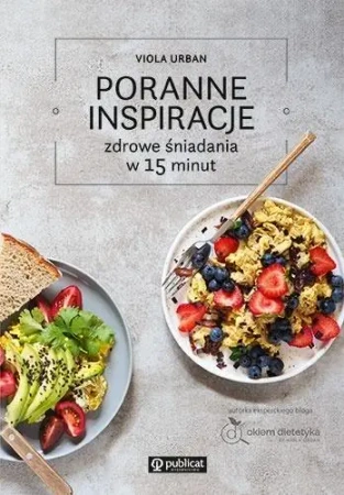 Poranne inspiracje. Zdrowe śniadania w 15 minut - Viola Urban
