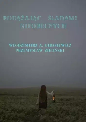 Podążając śladami nieobecnych - Włodzimierz A. Gibasiewicz, Przemysław Zieliński