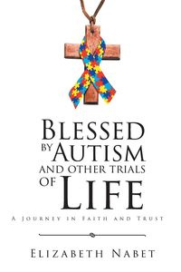 Blessed by Autism and Other Trials of Life - Elizabeth Nabet