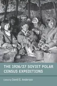 The 1926/27 Soviet Polar Census Expeditions - Anderson David G.