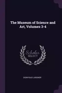 The Museum of Science and Art, Volumes 3-4 - Lardner Dionysius
