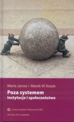 Poza systemem. Instytucje i społeczeństwo - Maria Jarosz, Marek W. Kozak