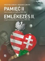 Pamięć II. Polscy uchodźcy na Węgrzech - Krystyna Łubczyk, Grzegorz Łubczyk
