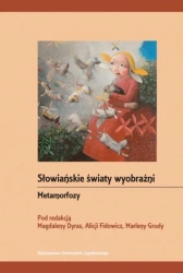Słowiańskie światy wyobraźni. Metamorfozy - Magdalena Dyras, Alicja Fidowicz, Marlena Gruda