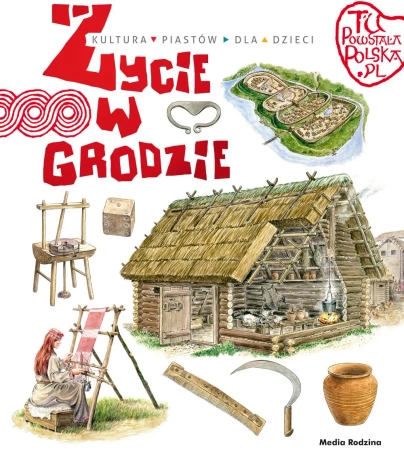 Tu powstała Polska. Życie w grodzie - Jarosław Gryguć, Jarosław Gryguć