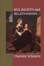 Sex, Society and Relationships - Charlotte Schwartz