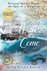 For the Waters are Come - Rosa Elena Rojas