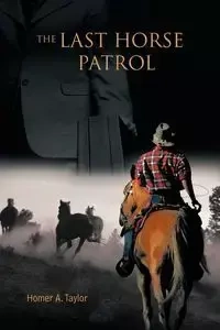 The Last Horse Patrol - Taylor Homer A.
