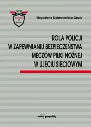 Rola Policji w zapewnianiu bezpieczeństwa meczów.. - Magdalena Dobrowolska-Opała