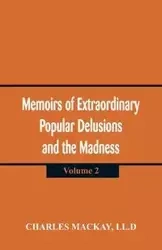 Memoirs of Extraordinary Popular Delusions and the Madness of Crowd - Charles Mackay LL.D