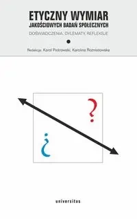 Etyczny wymiar jakościowych badań społecznych - Karol Piotrowski, Karolina Różniatowska