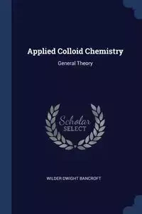 Applied Colloid Chemistry - Dwight Bancroft Wilder